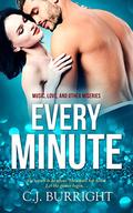 Every Minute (Music, Love and Other Miseries #1) by C.J. Burright