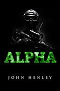 Alpha: The Ian Ridgefield Story  (Military Might -  (English: USA) Book 1) (Military Might #1) by John Henley