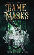 A Game of Masks (Talons and Tethers #2) by Eliza Eveland