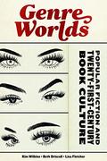 Genre Worlds: Popular Fiction and Twenty-First-Century Book Culture by Kim Wilkins