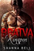 Bratva Kingpin: a dark mafia romance (Bratva Royalty #1) by Shanna Bell