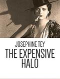 The Expensive Halo: A Fable Without Moral by Josephine Tey