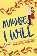 Maybe I Will  by Melanie Jacobson