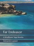 Far Endeavor: A Windflower Saga Novella (The Windflower Saga) by Aleksandra Layland