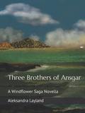 Three Brothers of Ansgar: A Windflower Saga Novella (The Windflower Saga #26) by Aleksandra Layland