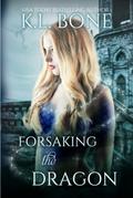 Forsaking the Dragon (The Flames of Kalleen #3) by K.L. Bone