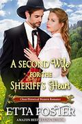 A Second Wife for the Sheriff's Heart: Clean Historical Western Romance by Etta Foster