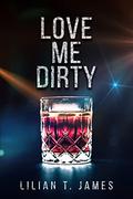 Love Me Dirty  (Meet Me Halfway Series) by Lilian T. James