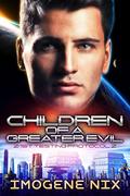 Children of a Greater Evil (21st Testing Protocol #2) by Imogene Nix