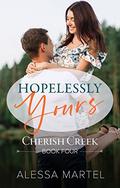 Hopelessly Yours (Cherish Creek #4) by Alessa Martel