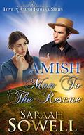 Amish Man To The Rescue  (Love in Amish Indiana Series) by Saraah Sowell