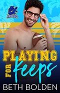 Playing for Keeps by Beth Bolden