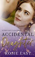 Accidental Daughter (Accidentally In Love #1) by Rosie East