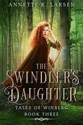 The Swindler's Daughter: Robin Hood Reimagined (Tales of Winberg #3) by Annette K. Larsen
