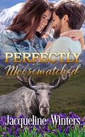 Perfectly Moosematched: A Small Town Contemporary Romance (A Sunset Ridge Sweet Romance #8) by Jacqueline Winters