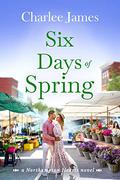 Six Days of Spring (Northampton Hearts #3) by Charlee James
