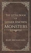 The Little Book of Lesser Known Monsters (Lesser Known Monsters #1.5) by Rory Michaelson