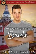 His Off-Limits Bride (The Firefighters of Emerald Cove #1) by Laura D. Bastian