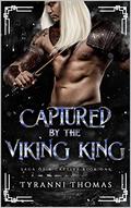 Captured by the Viking King: Saga of a Captive by Tyranni Thomas