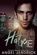 Hate Me (Claiming Kristopher #5) by Angel Jendrick