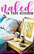 Naked in Your Bedroom: An Erotic Lesbian Romance (The Bedroom Trilogy #1) by Tuesday Harper