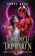 Crushed Dominion (Shattered Galaxies #5) by Poppy Rhys
