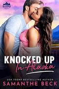 Knocked Up in Alaska (Captivity Alaska #3) by Samanthe Beck