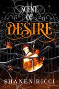 Scent Of Desire (Scent #2) by Shanen Ricci