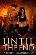 Until the End: A Post-Apocalyptic Anthology by E.J. Everette