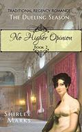 No Higher Opinion: The Dueling Season - Book 2 by Shirley Marks
