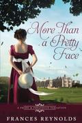 More Than a Pretty Face: A Variation of Jane Austen's Pride and Prejudice by Frances Reynolds