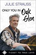 Only You in Oak Glen (Ticket to True Love) by Julie Strauss