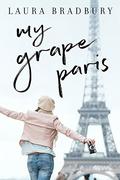 My Grape Paris (The Grape Series #4) by Laura Bradbury