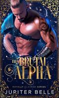 My Brutal Alpha by Jupiter Belle