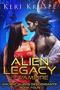 Alien Legacy: The Vampire (Ancient Aliens Descendants #4) by Keri Kruspe