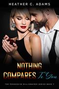 Nothing Compares To You: A Secret Billionaire Stuck Together Romance (The Possessive Billionaires #7) by Heather C. Adams