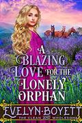 A Blazing Love for the Lonely Orphan: A Western Historical Romance Novel by Evelyn Boyett