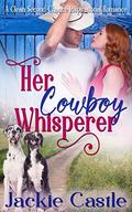 Her Cowboy Whisperer: A Second-Chance Clean Romance by Jackie Castle