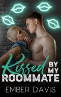 Kissed By My Roommate by Ember Davis