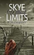 Skye Without Limits (Sisters of the Legend Trilogy #3) by K.M. Daughters