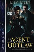 The Agent and the Outlaw (Les Dames Dangereuses #2) by Lily Riley