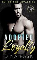 Adopted Loyalty: A Mafia Revenge Romance (Inherited Loyalties #1) by Dina Rask