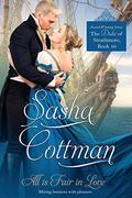 All is Fair in Love: A Duke of Strathmore Regency Romance (The Duke of Strathmore #10) by Sasha Cottman