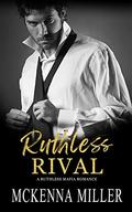 Ruthless Rival: Enemies to Lovers Romance (Ruthless Mafia #3) by McKenna Miller