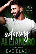 Adoring Alejandro (Falling Down #3) by Eve Black