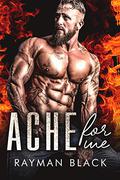 Ache For Me: Bad Boy Romance (Firefighter Romance #2) by Rayman Black