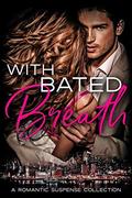 With Bated Breath: A Romantic Suspense Anthology by Nicole Morgan