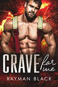 Crave For Me: Bad Boy Romance (Firefighter Romance #3) by Rayman Black