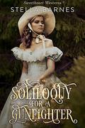 Soliloquy for a Gunfighter (Sweetheart Westerns #3) by Stella Barnes