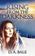 Rising from the Darkness (The Deepest Darkness #3) by D.A. Bale